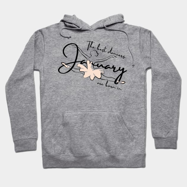 the best dancers are born in january Hoodie by Dancespread